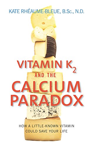 Vitamin K2 and the Calcium Paradox: How a Little-Known Vitamin Could Save Your Life - Paperback