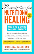 Prescription for Nutritional Healing: The A-To-Z Guide to Supplements, 6th Edition: Everything You Need to Know about Selecting and Using Vitamins, Mi - Paperback