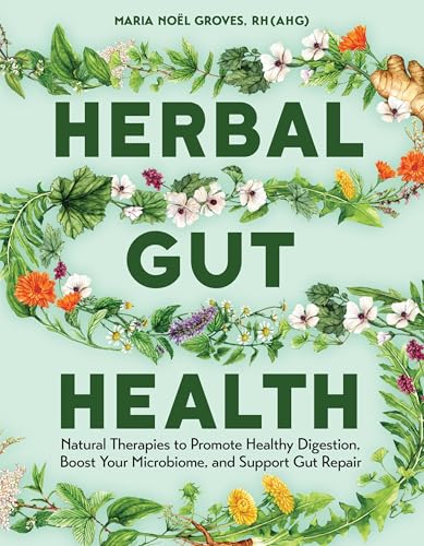 Herbal Gut Health: Natural Therapies to Promote Healthy Digestion, Boost Your Microbiome, and Support Gut Repair - Paperback