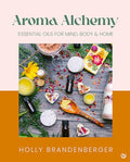 Aroma Alchemy: Essential Oils for Mind, Body and Home - Hardcover